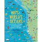 Maps of the World's Oceans: An Illustrated Children's Atlas to the Seas and All the Creatures and Plants That Live There - Hardcover