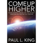 Come Up Higher: Rediscovering Throne Life: The Highest Christian Life For The 21st Century - Paperback