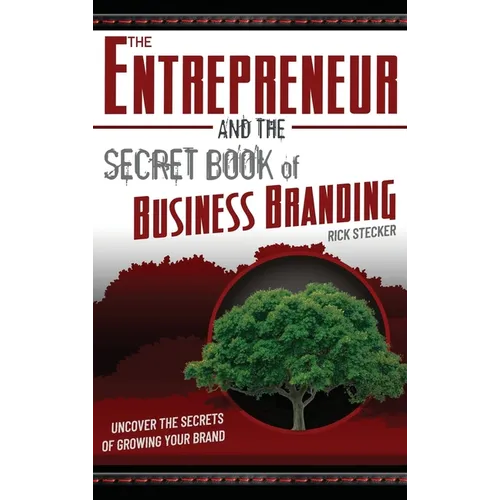 The Entrepreneur and the Secret Book of Business Branding: Uncover the Secrets of Growing Your Brand - Hardcover