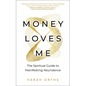 Money Loves Me: The Spiritual Guide to Manifesting Abundance - Paperback