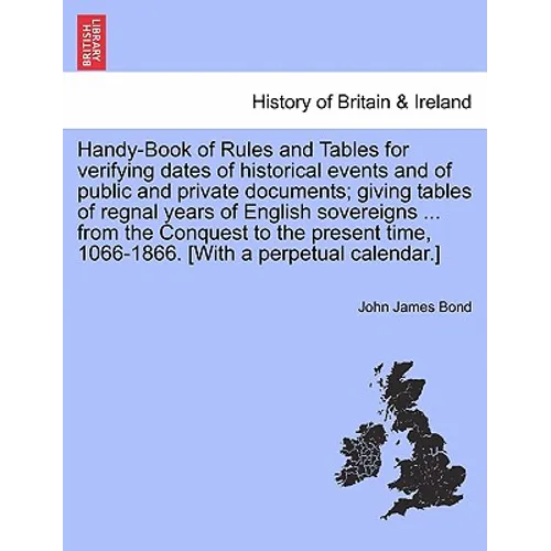Handy-Book of Rules and Tables for verifying dates of historical events and of public and private documents; giving tables of regnal years of English - Paperback