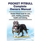 Pocket Pitbull Complete Owners Manual. Pocket Pitbull book for care, costs, feeding, grooming, health and training. - Paperback