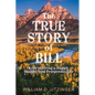 The True Story of Bill: Keys to Living a Happy, Healthy, and Prosperous Life - Paperback