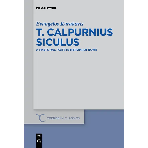 T. Calpurnius Siculus: A Pastoral Poet in Neronian Rome - Paperback