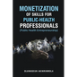 Monetization of Skills for Public Health Professionals: Public Health Entrepreneurship - Paperback