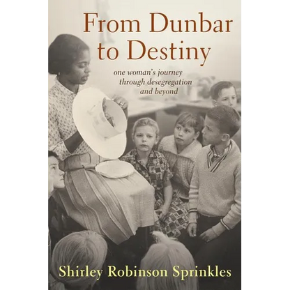 From Dunbar to Destiny: One Woman's Journey Through Desegregation and Beyond - Paperback
