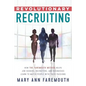 Revolutionary Recruiting: How The Faremouth Method Helps Job Seekers, Recruiters and Businesses Learn To Match People With Their Passions - Paperback