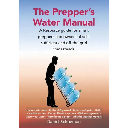 The Prepper's Water Manual: A Resource Guide For Smart Preppers And Owners Of Self-Sufficient And Off-The-Grid Homesteads - Paperback