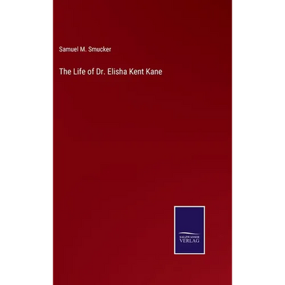 The Life of Dr. Elisha Kent Kane - Hardcover
