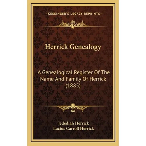 Herrick Genealogy: A Genealogical Register Of The Name And Family Of Herrick (1885) - Hardcover