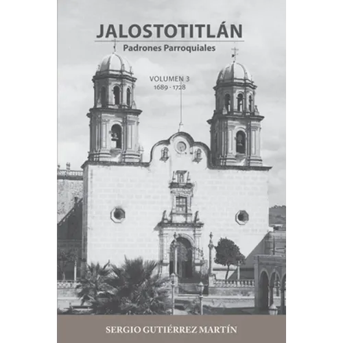 Jalostotitlán: Padrones Parroquiales Volumen 3: 1689 y 1728 - Paperback