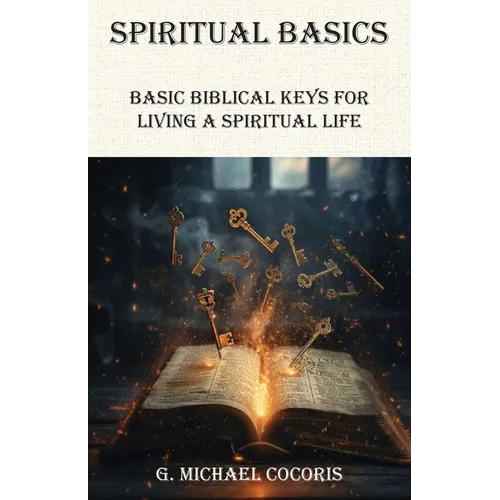SPIRITUAL BASICS Basic Biblical Keys For Living A Spiritual Life - Paperback