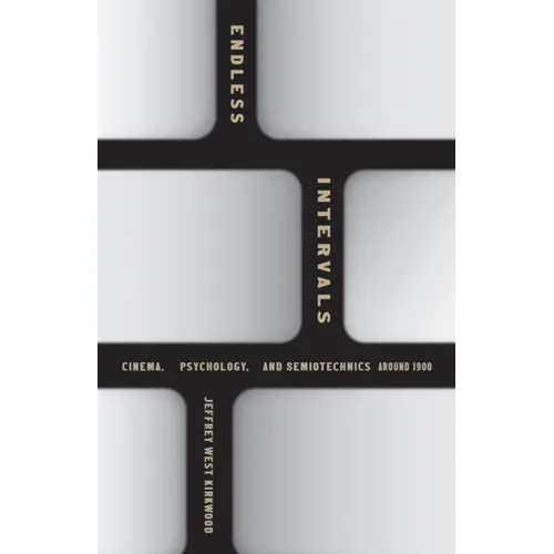 Endless Intervals: Cinema, Psychology, and Semiotechnics Around 1900 - Paperback