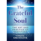 The Grateful Soul: The Art And Practice Of Gratitude - Paperback