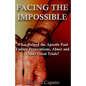 Facing the Impossible: What Helped the Apostle Paul Endure Persecutions, Abuse and Other Great Trials - Paperback