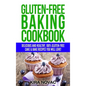 Gluten-Free Baking Cookbook: Delicious and Healthy, 100% Gluten-Free Cake & Bake Recipes You Will Love - Hardcover