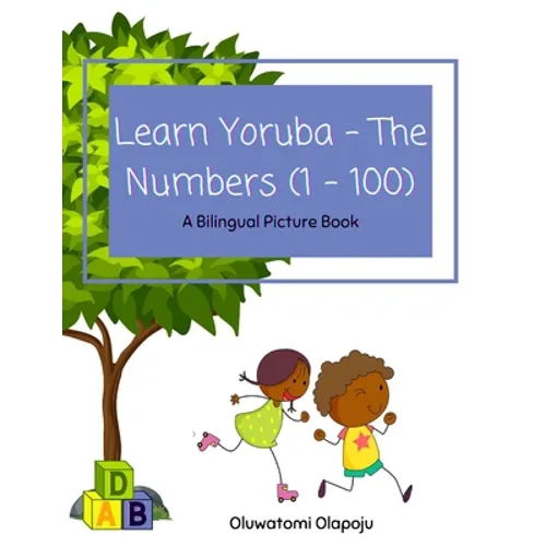 Learn Yoruba - The Numbers (1 -100): A Bilingual Picture Book - Paperback