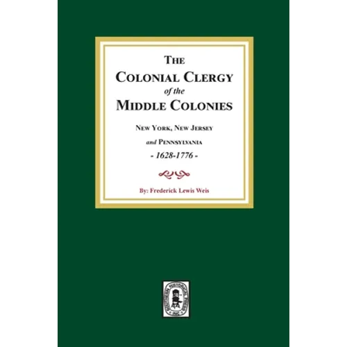 The Colonial Clergy of the Middle Colonies, 1628-1776: New York, New Jersey, and Pennsylvania 1628-1776 - Paperback