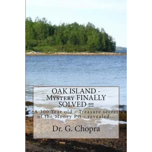 OAK ISLAND - Mystery FINALLY SOLVED !!!: OAK Island - Finally revels itself - Paperback