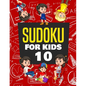 Sudoku for Kids Age 10: 100+ Fun and Educational Sudoku Puzzles designed specifically for 10-year-old kids while improving their memories and - Paperback