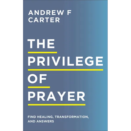 The Privilege of Prayer: Find Healing, Transformation, and Answers - Paperback