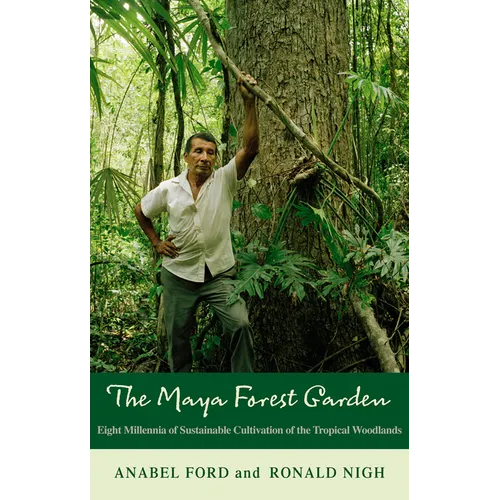 The Maya Forest Garden: Eight Millennia of Sustainable Cultivation of the Tropical Woodlands - Paperback