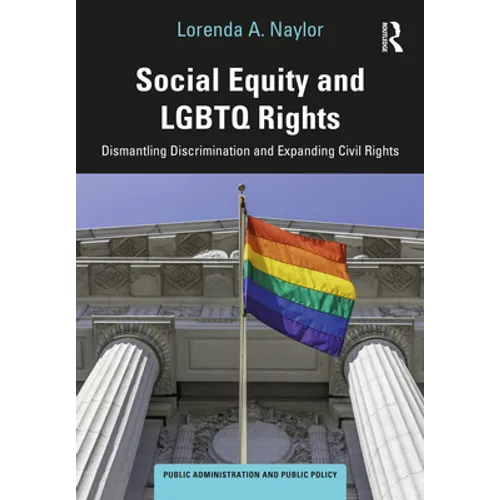 Social Equity and LGBTQ Rights: Dismantling Discrimination and Expanding Civil Rights - Hardcover