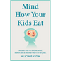Mind How Your Kids Eat - Paperback