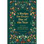 A Recipe for Every Day of the Year: A Year of Timeless, Seasonal and Trusted Recipes - Hardcover