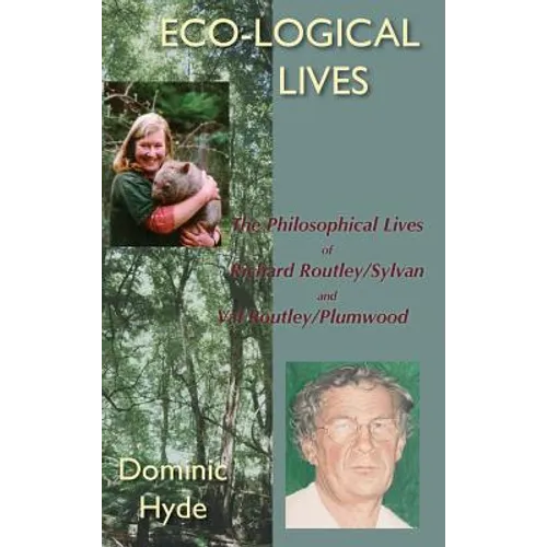Eco-Logical Lives. the Philosophical Lives of Richard Routley/Sylvan and Val Routley /Plumwood. - Hardcover