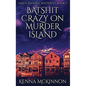 Batshit Crazy On Murder Island - Hardcover