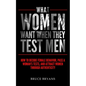 What Women Want When They Test Men: How To Decode Female Behavior, Pass A Woman's Tests, And Attract Women Through Authenticity - Paperback
