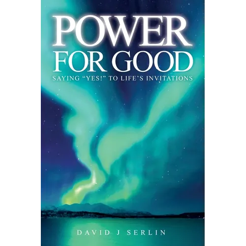 Power for Good: Saying "Yes!" to life's invitations... - Paperback