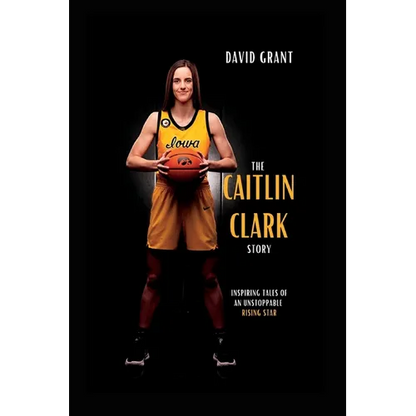 The Caitlin Clark Story: Inspiring Tales Of An Unstoppable Rising Star - Paperback