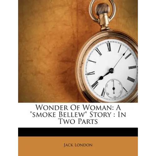 Wonder of Woman: A Smoke Bellew Story: In Two Parts - Paperback