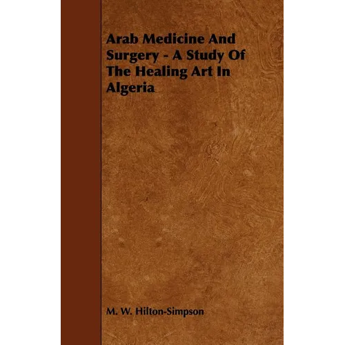 Arab Medicine And Surgery - A Study Of The Healing Art In Algeria - Paperback