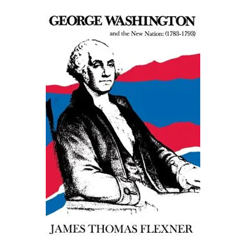 George Washington and the New Nation: 1783-1793 - Volume 3 - Hardcover