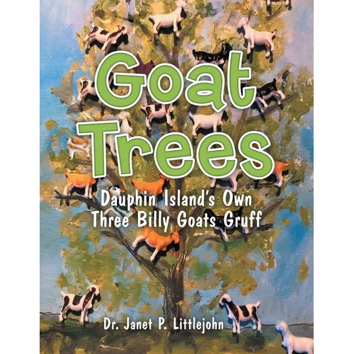 Goat Trees: Dauphin Island's Own Three Billy Goats Gruff - Paperback