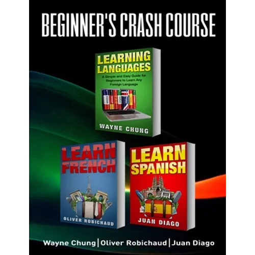 Learn French, Learn Spanish: Language Learning Course! 3 Books in 1 A Simple and Easy Guide for Beginners to Learn any Foreign Language Plus Learn - Paperback
