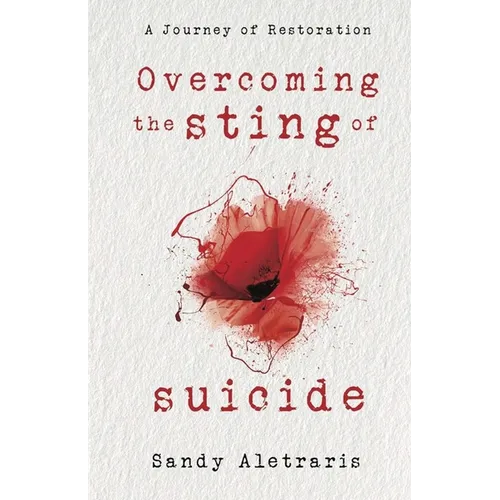 Overcoming the Sting of Suicide: A Journey of Restoration - Paperback