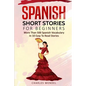 Spanish Short Stories For Beginners: More Than 500 Short Stories in 10 Easy to Read Stories - Paperback
