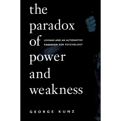 The Paradox of Power and Weakness: Levinas and an Alternative Paradigm for Psychology - Paperback