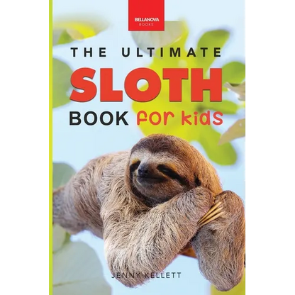 Sloths The Ultimate Sloth Book for Kids: Sloth Facts, 100+ Photos, Two-Toed & Three-Toed Sloths, Rainforest Life & Conservation Quiz - Paperback