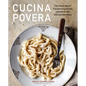 Cucina Povera: The Italian Way of Transforming Humble Ingredients Into Unforgettable Meals - Hardcover