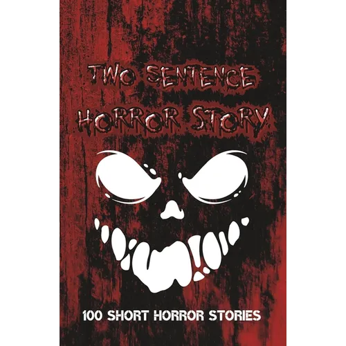 Two Sentence Horror Stories: Scary Halloween Stories For Adults - Paperback