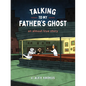 Talking to My Father's Ghost: An Almost True Story - Paperback