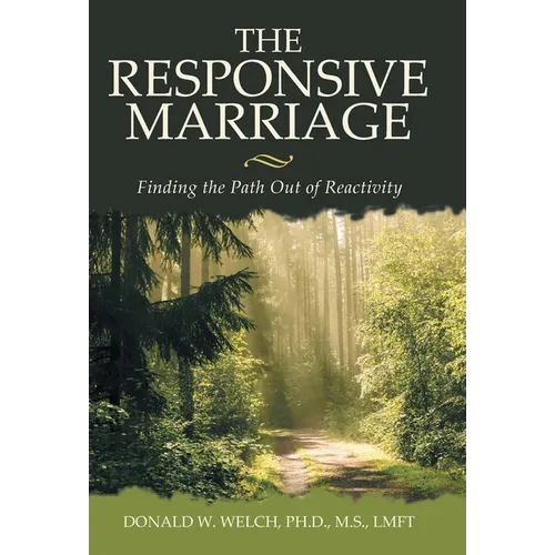 The Responsive Marriage: Finding the Path Out of Reactivity - Hardcover