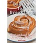 Baking for Breakfast: Sweet and Savory Treats for Mornings at Home: A Chef's Guide to Breakfast with Over 130 Delicious, Easy-to-Follow Reci - Paperback