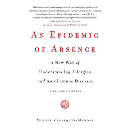 An Epidemic of Absence: A New Way of Understanding Allergies and Autoimmune Diseases - Paperback