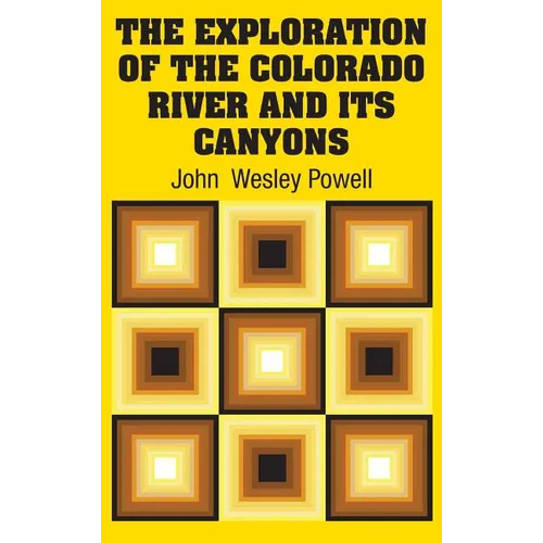 The Exploration of the Colorado River and Its Canyons - Hardcover